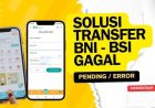 Transaksi BNI gagal transfer namun saldo berkurang? Solusinya mudah aman