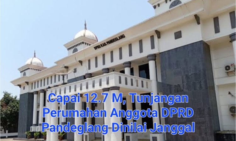 Kenaikan Tunjangan Perumahan Anggota DPRD Pandeglang Capai 12.7 M, Pada 2026, Dinilai DPC AMIRA Tidak Rasional