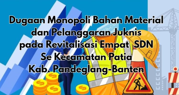 DPC AMIRA Menyoal Terkait Dugaan Pelanggaran dan Monopoli Pengadaan Bahan Bangunan Program Revitalisasi 4 SDN Se-Kecamatan Patia