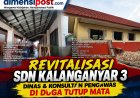‎Dinas Pendidikan Kab.Pandeglang dan Konsultan Pengawas Jangan Tutup Mata, Revitalisasi SDN Kalanganyar 3 Diminta Segera Diperiksa  ‎