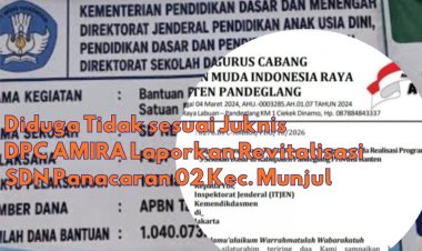 Diduga Tidak Sesuai Juknis, DPC AMIRA Laporkan Pelaksanana Revitalisasi SDN Panacaran 01 Munjul Ke Itjen