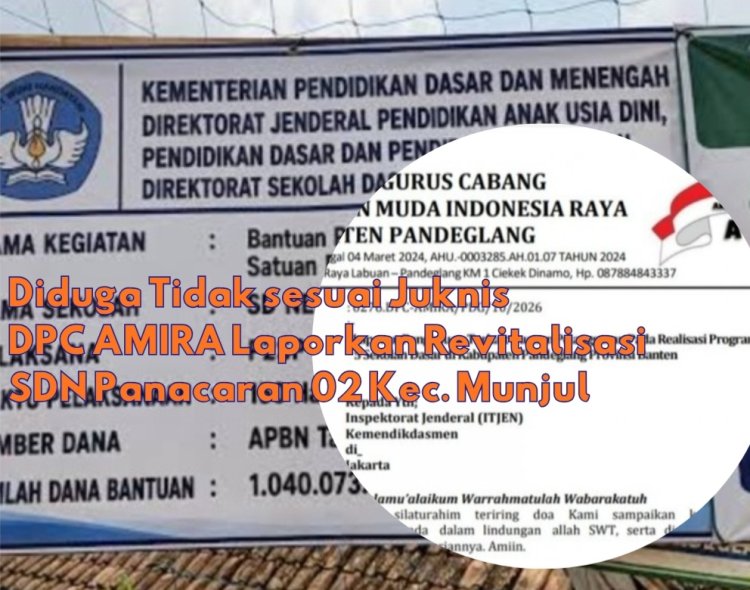 Diduga Tidak Sesuai Juknis, DPC AMIRA Laporkan Pelaksanana Revitalisasi SDN Panacaran 01 Munjul Ke Itjen
