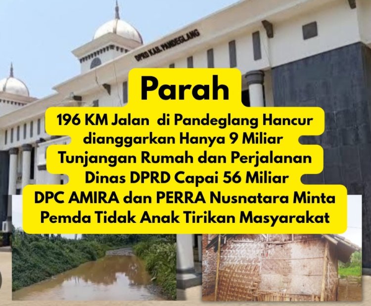Anggaran Rumah dan Perjalanan DPRD 2026 Capai 56 Miliar, Anggaran Perbaikan Jalan Dipangkas, AMIRA dan PERRA Nusantara Minta Pemda Pandeglang Jangan Anak Tirikan Masyarakat